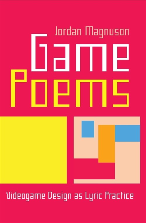 Game Poems: Videogame Design as Lyric Practice (Hardcover)