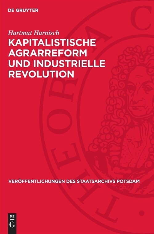 Kapitalistische Agrarreform Und Industrielle Revolution: Agrarhistorische Untersuchungen ?er Das Ostelbische Preu?n Zwischen Sp?feudalismus Und B? (Hardcover, Reprint 2024)