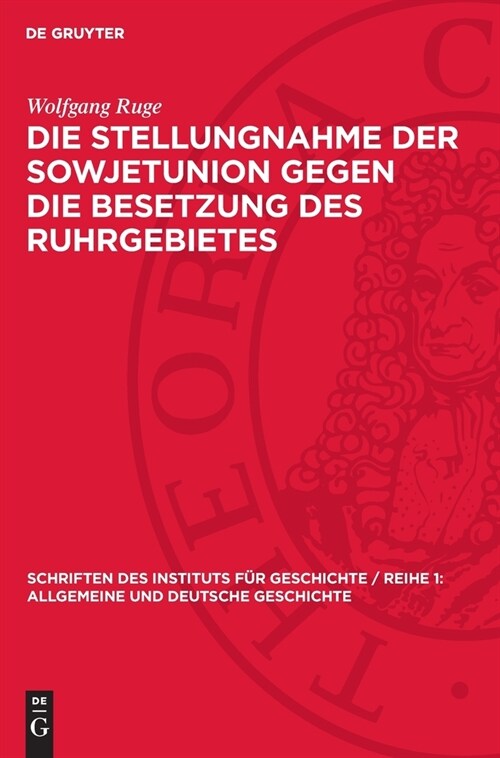 Die Stellungnahme Der Sowjetunion Gegen Die Besetzung Des Ruhrgebietes: Zur Geschichte Der Deutsch-Sowjetischen Beziehungen Von Januar Bis September 1 (Hardcover, Reprint 2024)