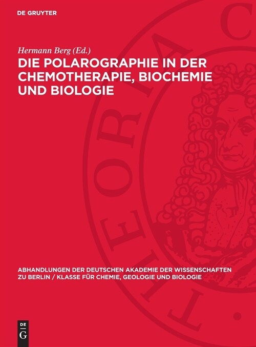 Die Polarographie in Der Chemotherapie, Biochemie Und Biologie: I. Jenaer Symposium 13. Bis 15. September 1962. Vortr?e, Diskussionen Und Zusammenfas (Hardcover, Reprint 2024)