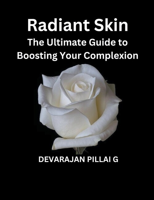 Radiant Skin: The Ultimate Guide to Boosting Your Complexion (Paperback)