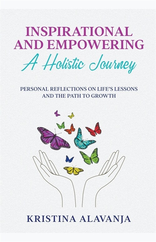 Inspirational and Empowering a Holistic Journey Personal Reflections On Lifes Lessons and the Path To Growth (Paperback)