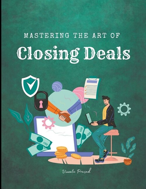 Mastering the Art of Closing Deals (Paperback)