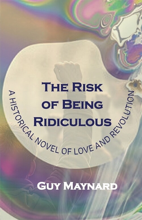 The Risk of Being Ridiculous: A Historical Novel of Love and Revolution (Paperback, 2)