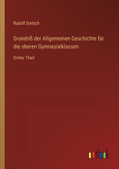 Grundri?der Allgemeinen Geschichte f? die oberen Gymnasialklassen: Dritter Theil (Paperback)