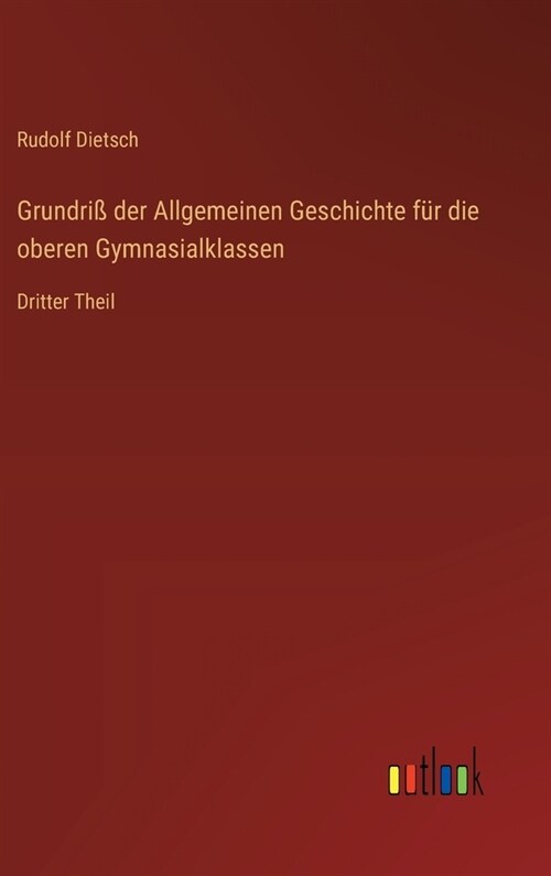 Grundri?der Allgemeinen Geschichte f? die oberen Gymnasialklassen: Dritter Theil (Hardcover)