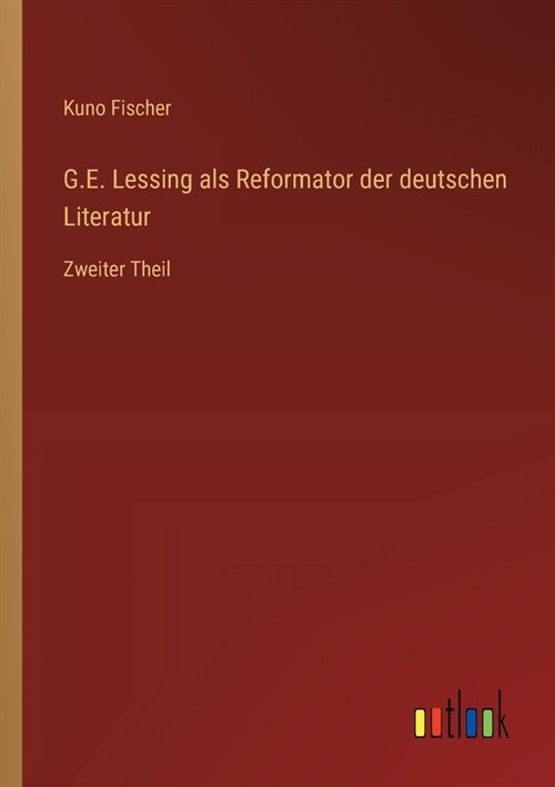 G.E. Lessing als Reformator der deutschen Literatur: Zweiter Theil (Paperback)