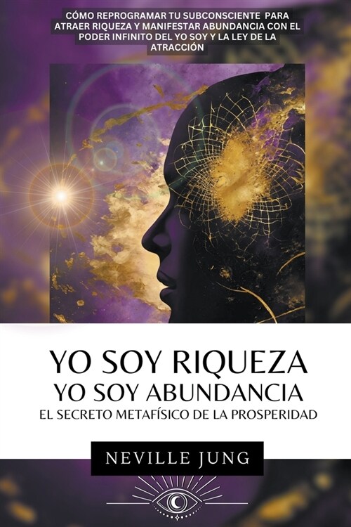 Yo Soy Riqueza - Yo Soy Abundancia: El Secreto Metaf?ico de la Prosperidad (Paperback)