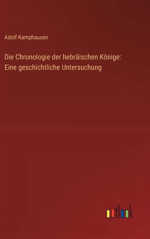 Die Chronologie der hebr?schen K?ige: Eine geschichtliche Untersuchung (Hardcover)