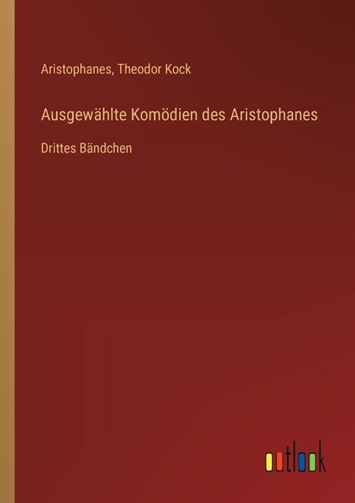 Ausgew?lte Kom?ien des Aristophanes: Drittes B?dchen (Paperback)