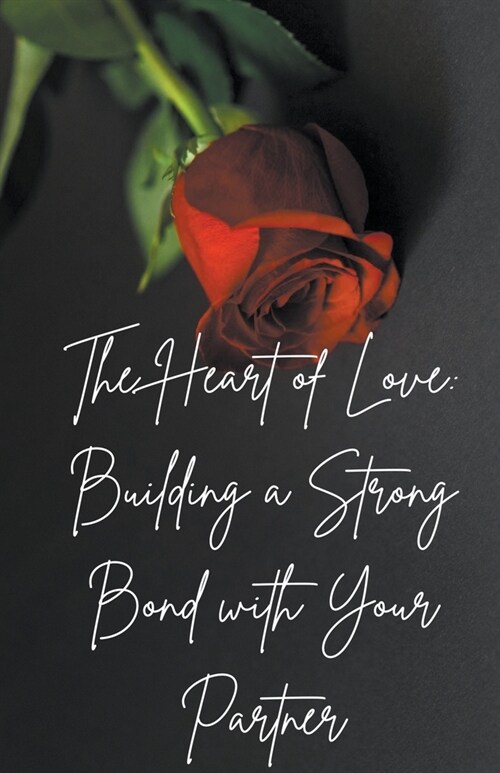 The Heart of Love: Building a Strong Bond with Your Partner (Paperback)