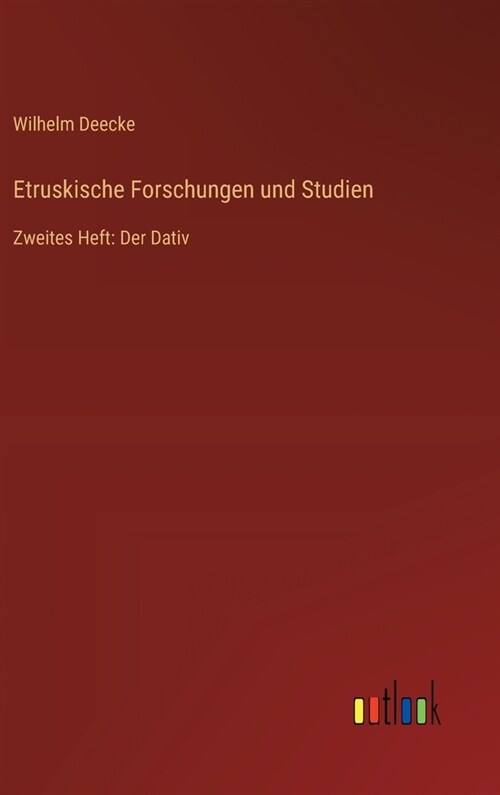 Etruskische Forschungen und Studien: Zweites Heft: Der Dativ (Hardcover)