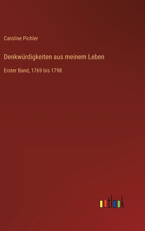 Denkw?digkeiten aus meinem Leben: Erster Band, 1769 bis 1798 (Hardcover)