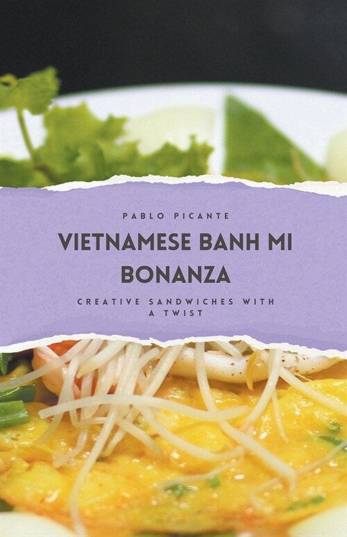 Vietnamese Banh Mi Bonanza: Creative Sandwiches with a Twist (Paperback)