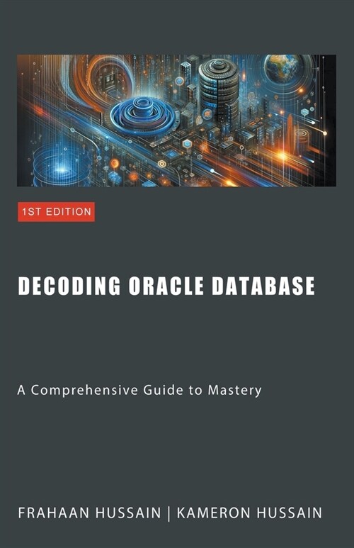Decoding Oracle Database: A Comprehensive Guide to Mastery (Paperback)