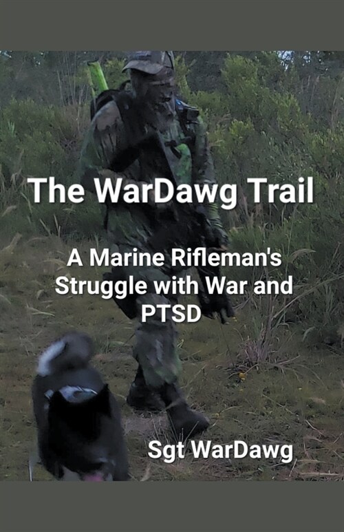 The WarDawg Trail: A Marine Riflemans Struggle with War and PTSD (Paperback)