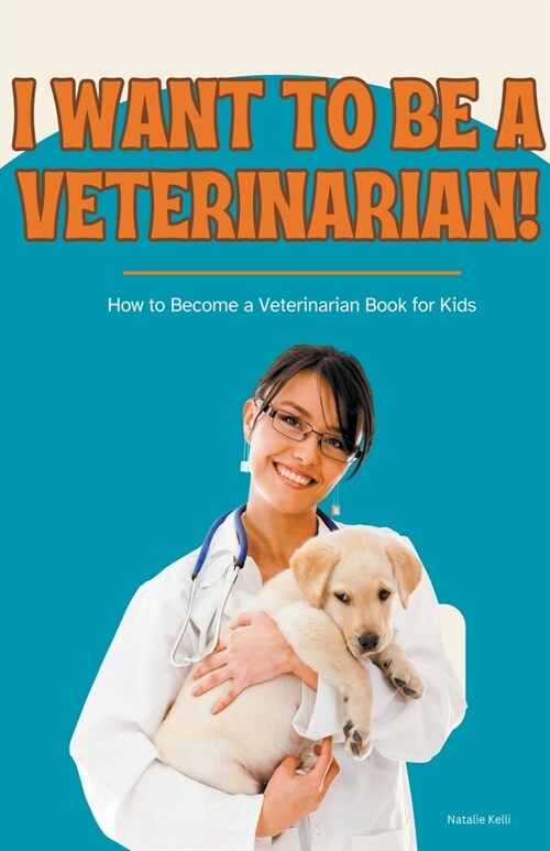 I Want to Be a Veterinarian!: How to Become a Veterinarian Book for Kids (Paperback)