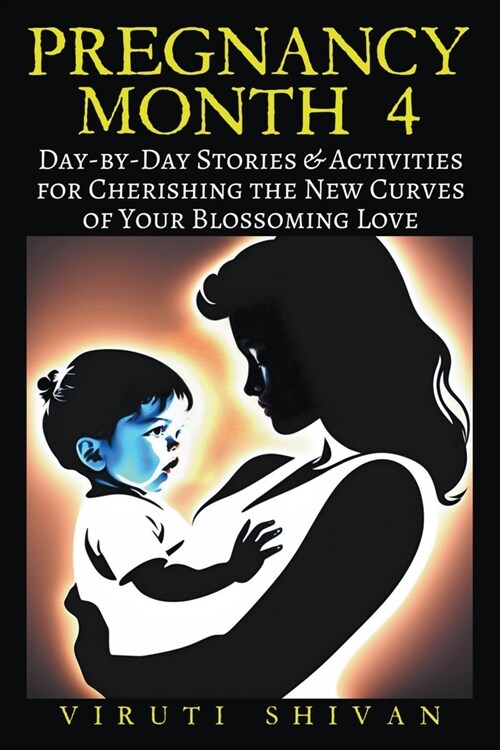 Pregnancy Month 4 - Day-by-Day Stories & Activities for Cherishing the New Curves of Your Blossoming Love (Paperback)