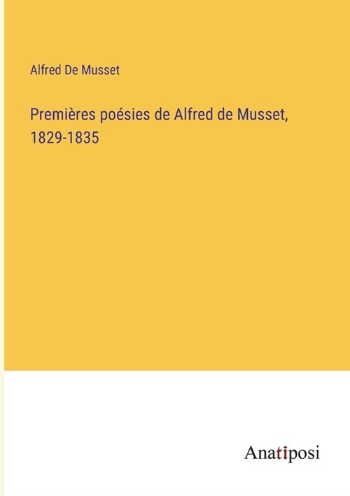 Premi?es po?ies de Alfred de Musset, 1829-1835 (Paperback)