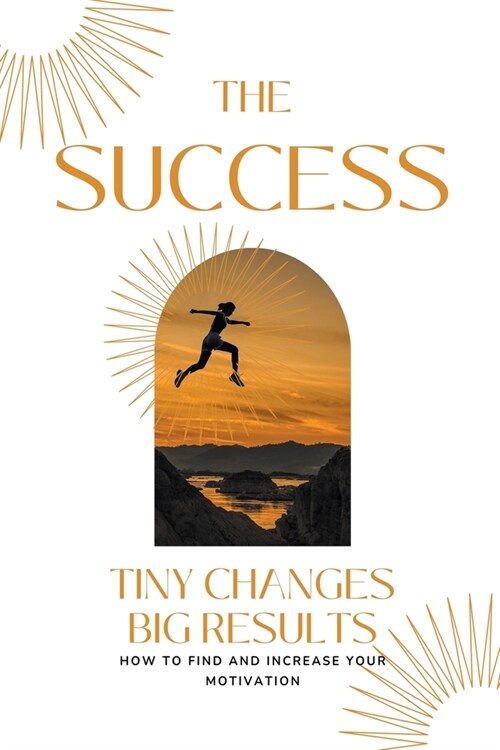 The Success Tiny Changes big Results (Paperback)