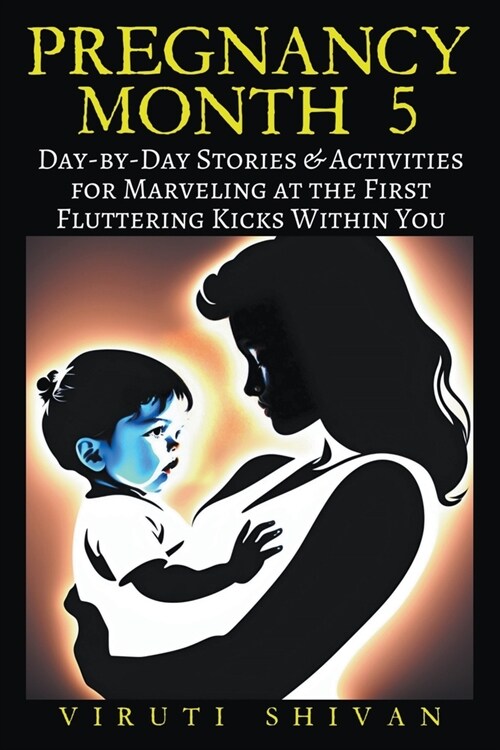 Pregnancy Month 5 - Day-by-Day Stories & Activities for Marveling at the First Fluttering Kicks Within You (Paperback)