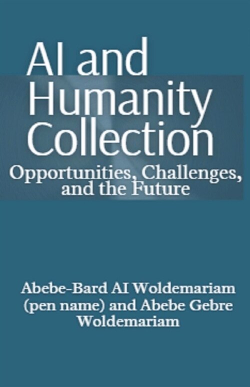 AI and Humanity Collection: Opportunities, Challenges, and the Future (Paperback)