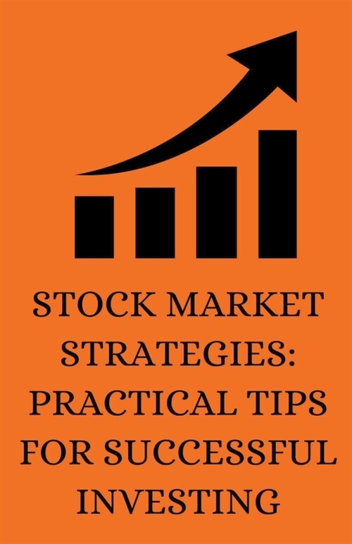 Stock Market Strategies: Practical Tips for Successful Investing (Paperback)