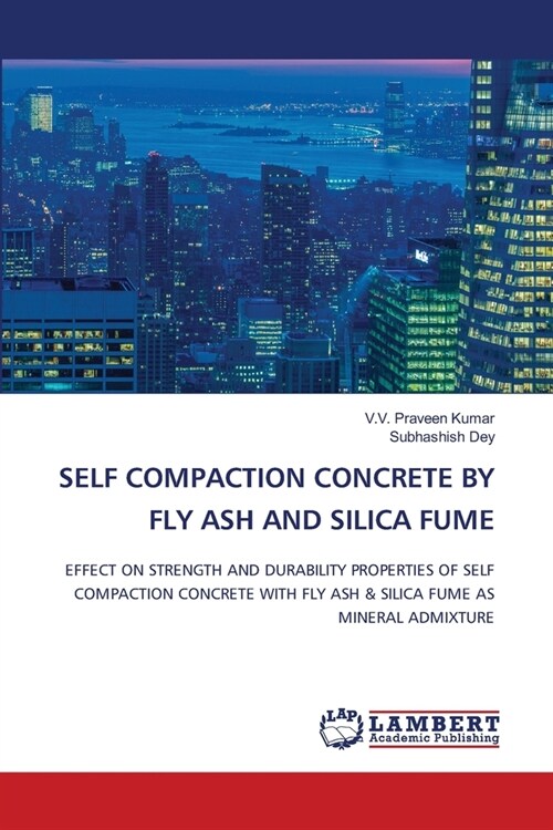 Self Compaction Concrete by Fly Ash and Silica Fume (Paperback)