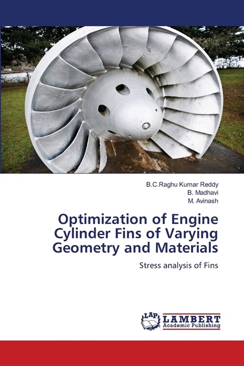 Optimization of Engine Cylinder Fins of Varying Geometry and Materials (Paperback)