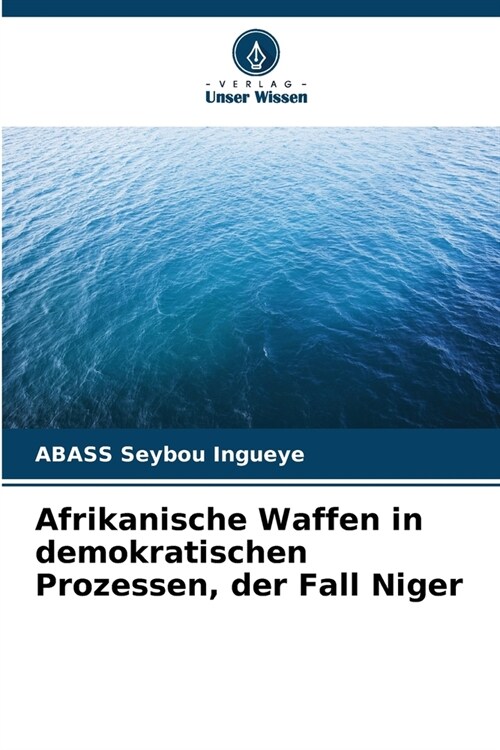 Afrikanische Waffen in demokratischen Prozessen, der Fall Niger (Paperback)