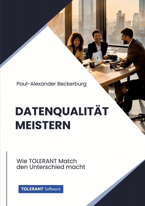 Datenqualit? meistern: Wie TOLERANT Match den Unterschied macht (Paperback)