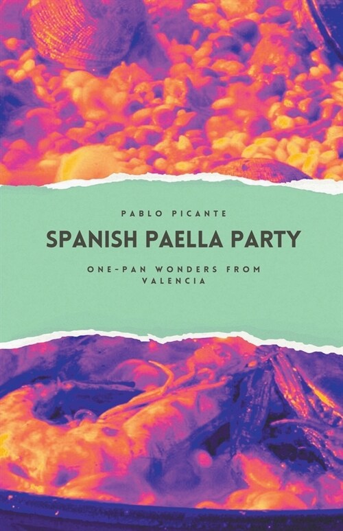 Spanish Paella Party: One-Pan Wonders from Valencia (Paperback)