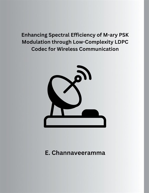 Enhancing Spectral Efficiency of M-ary PSK Modulation through Low-Complexity LDPC Codec for Wireless Communication (Paperback)