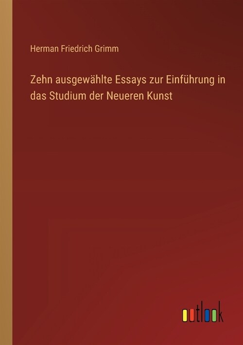 Zehn ausgew?lte Essays zur Einf?rung in das Studium der Neueren Kunst (Paperback)