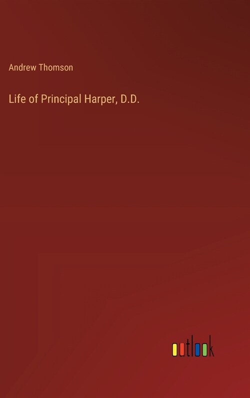 Life of Principal Harper, D.D. (Hardcover)