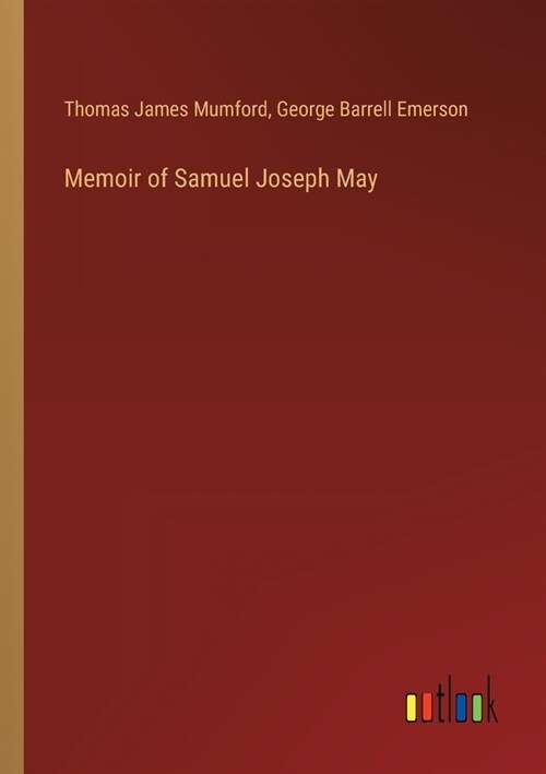 Memoir of Samuel Joseph May (Paperback)