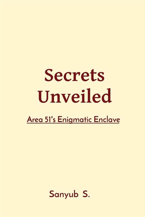 Secrets Unveiled: Area 51s Enigmatic Enclave (Paperback)