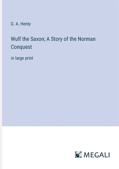 Wulf the Saxon; A Story of the Norman Conquest: in large print (Paperback)