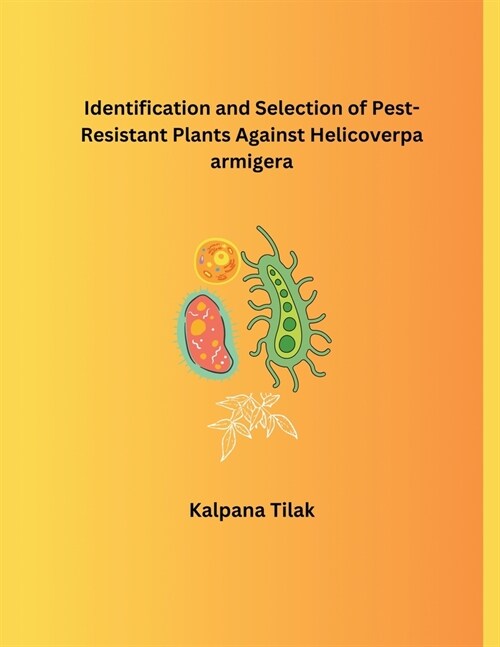 Identification and Selection of Pest-Resistant Plants Against Helicoverpa armigera (Paperback)