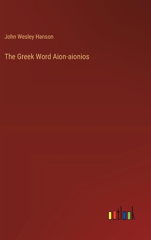 The Greek Word Aion-aionios (Hardcover)