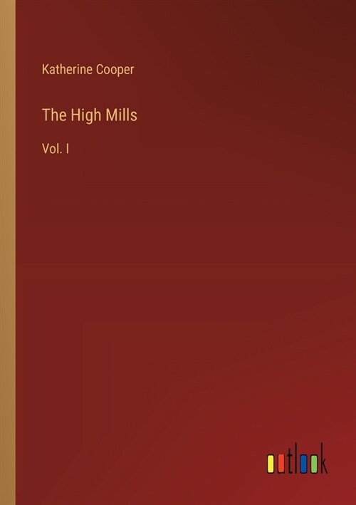 The High Mills: Vol. I (Paperback)