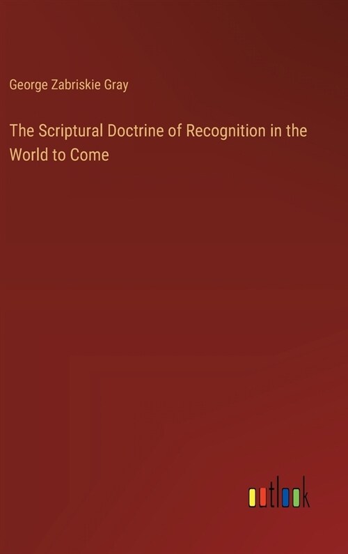 The Scriptural Doctrine of Recognition in the World to Come (Hardcover)