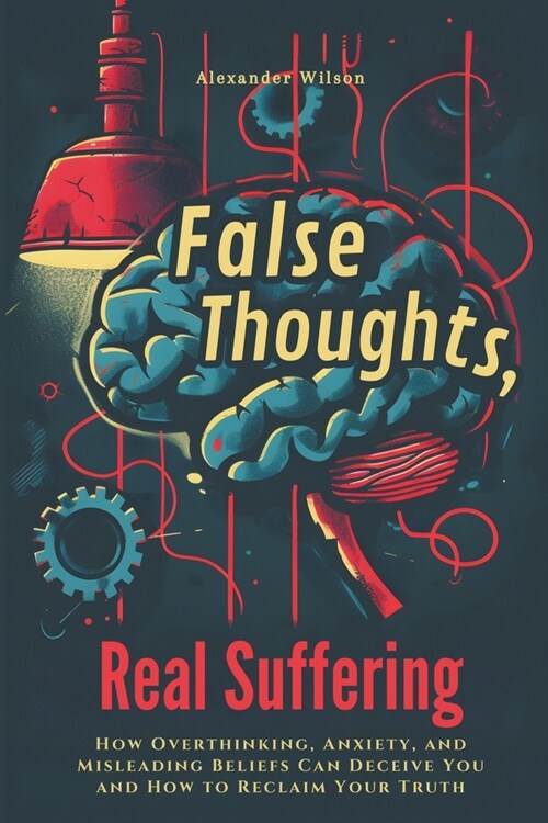 False Thoughts, Real Suffering (Paperback)