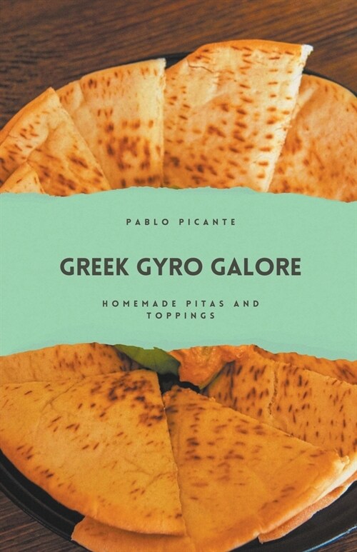 Greek Gyro Galore: Homemade Pitas and Toppings (Paperback)