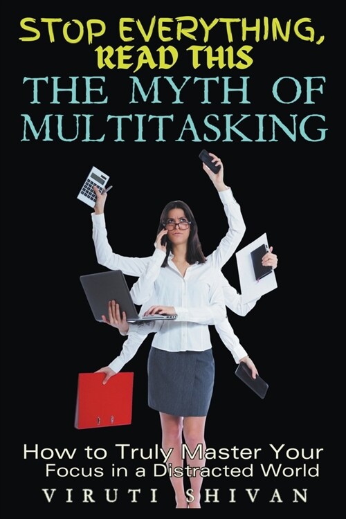 The Myth of Multitasking - How to Truly Master Your Focus in a Distracted World (Paperback)