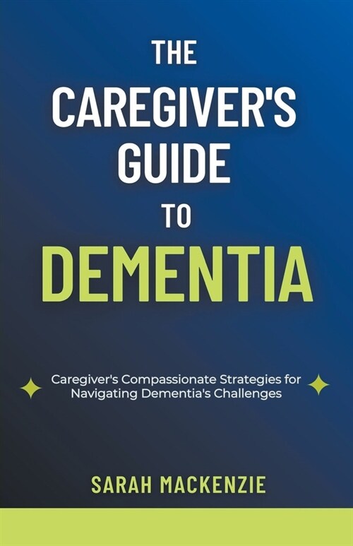 The Caregivers Guide to Dementia (Paperback)