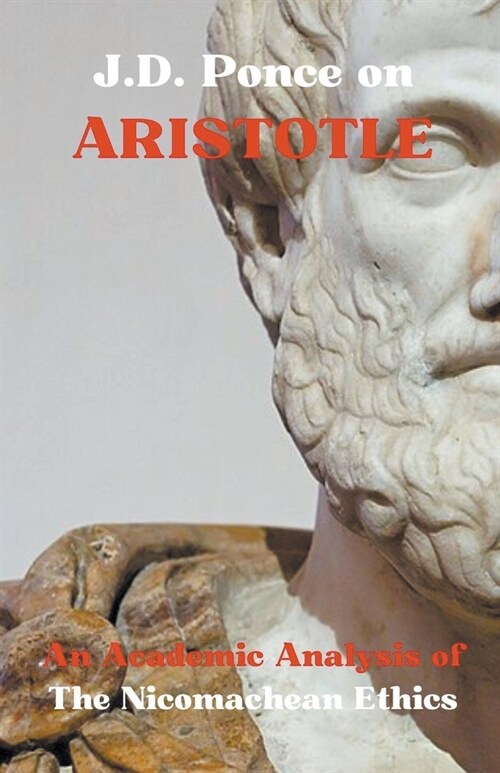 J.D. Ponce on Aristotle: An Academic Analysis of The Nicomachean Ethics (Paperback)