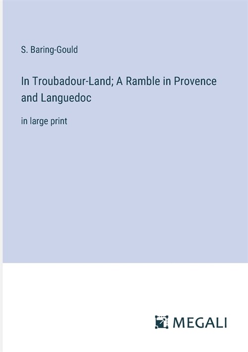 In Troubadour-Land; A Ramble in Provence and Languedoc: in large print (Paperback)