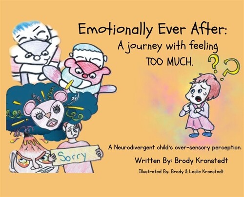 Emotionally Ever After: A Journey with Feeling TOO Much: A neurodivergent childs over-sensory perception. (Hardcover)
