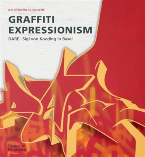 Graffiti Expressionism: Dare / Sigi Von Koeding in Basel (Paperback)